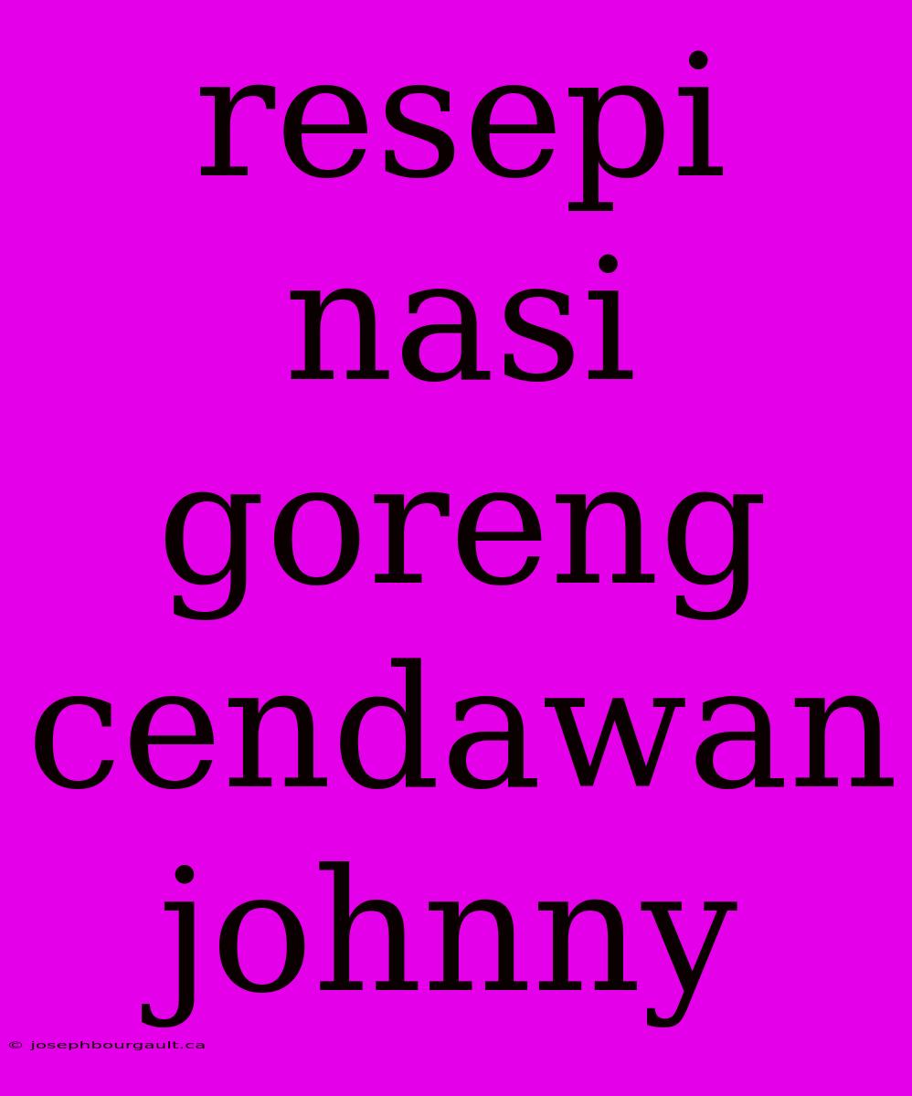 Resepi Nasi Goreng Cendawan Johnny