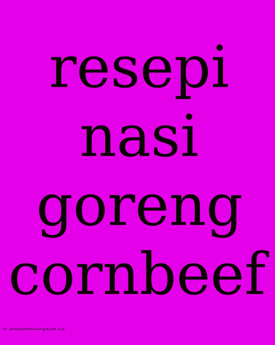 Resepi Nasi Goreng Cornbeef