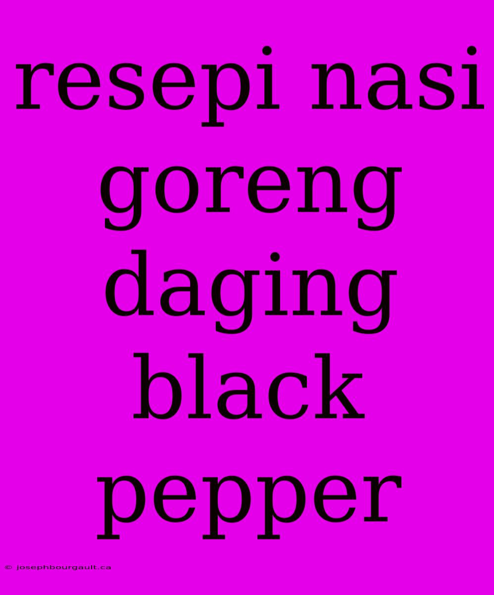 Resepi Nasi Goreng Daging Black Pepper