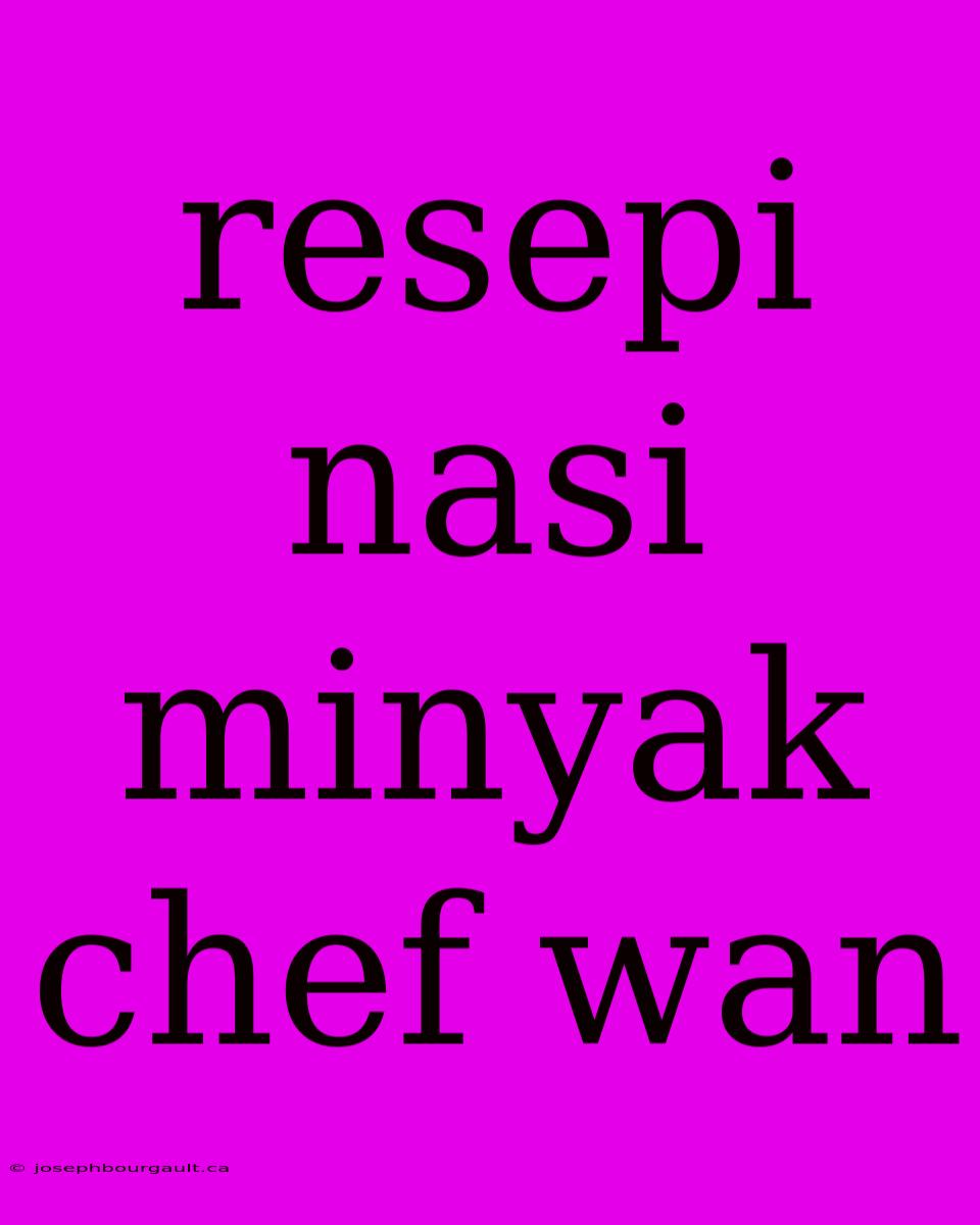 Resepi Nasi Minyak Chef Wan