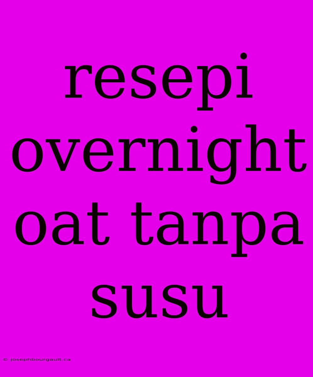 Resepi Overnight Oat Tanpa Susu