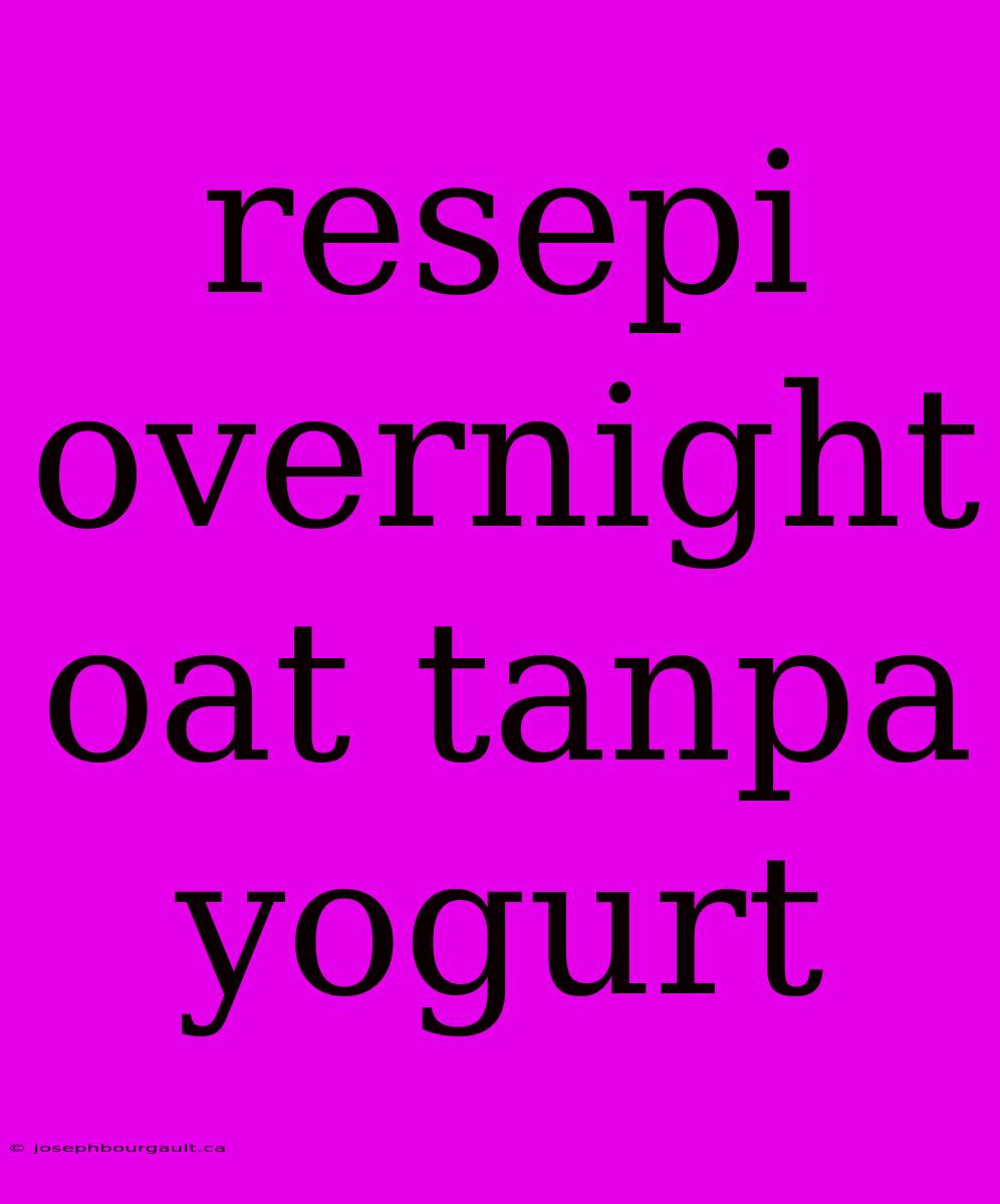 Resepi Overnight Oat Tanpa Yogurt