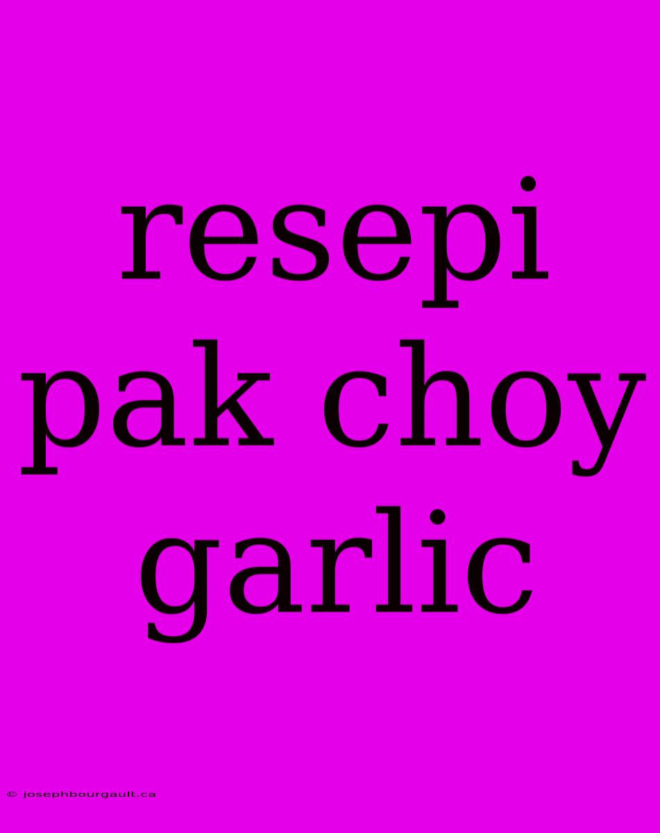 Resepi Pak Choy Garlic