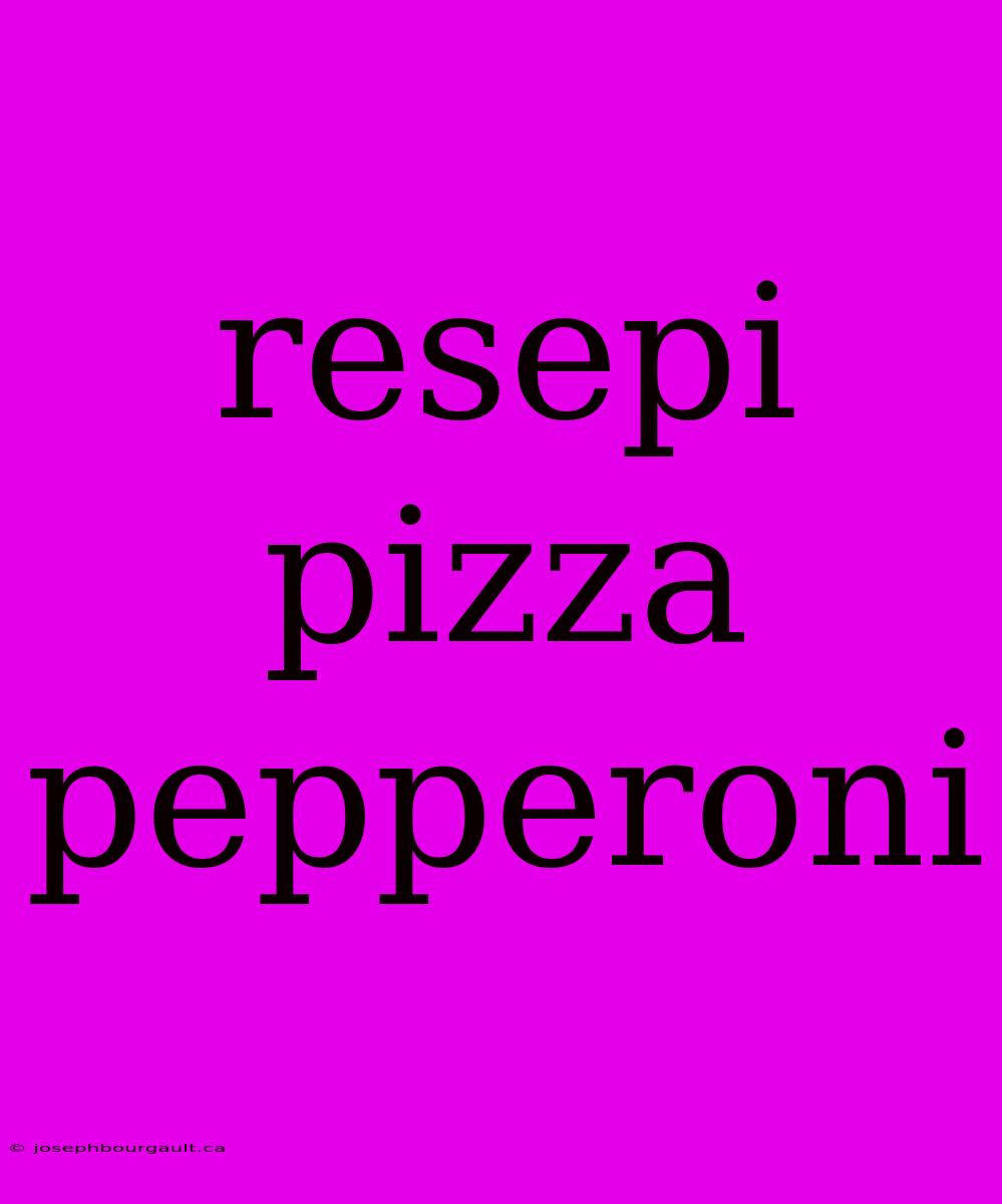 Resepi Pizza Pepperoni