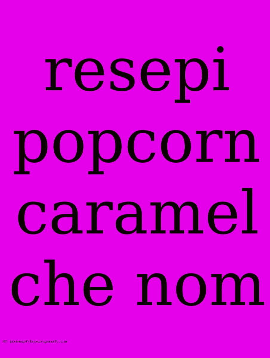 Resepi Popcorn Caramel Che Nom