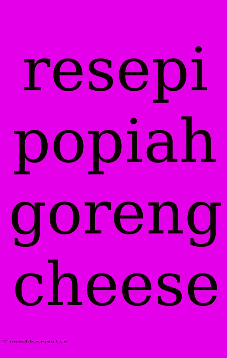 Resepi Popiah Goreng Cheese