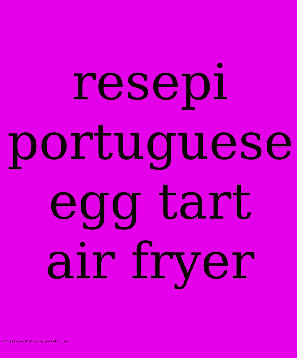 Resepi Portuguese Egg Tart Air Fryer