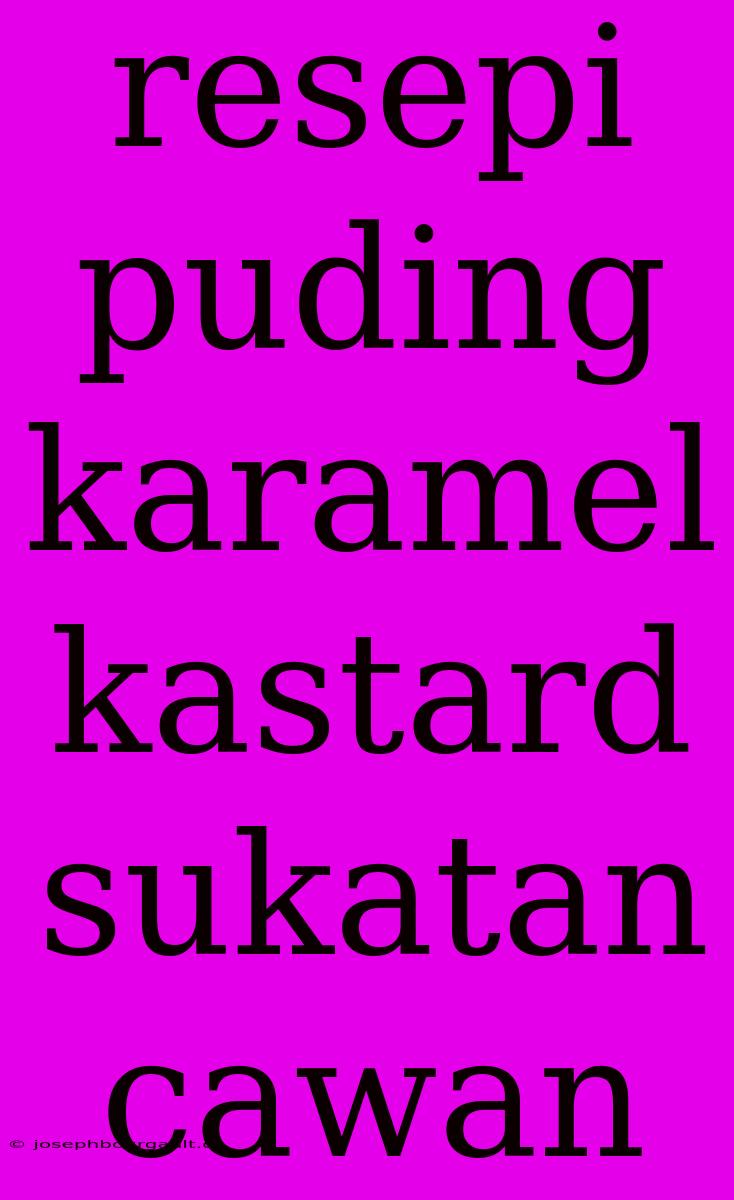 Resepi Puding Karamel Kastard Sukatan Cawan