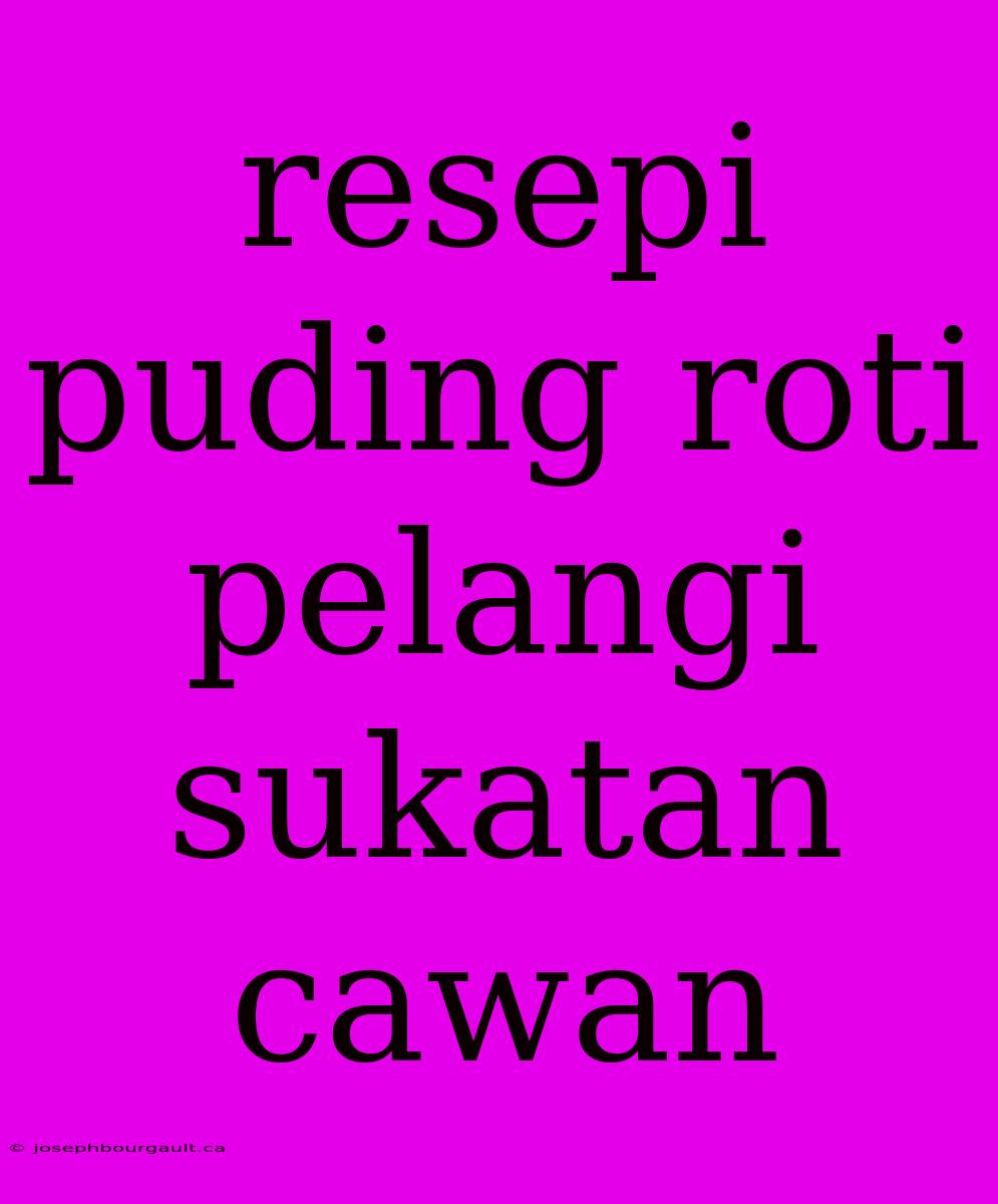 Resepi Puding Roti Pelangi Sukatan Cawan