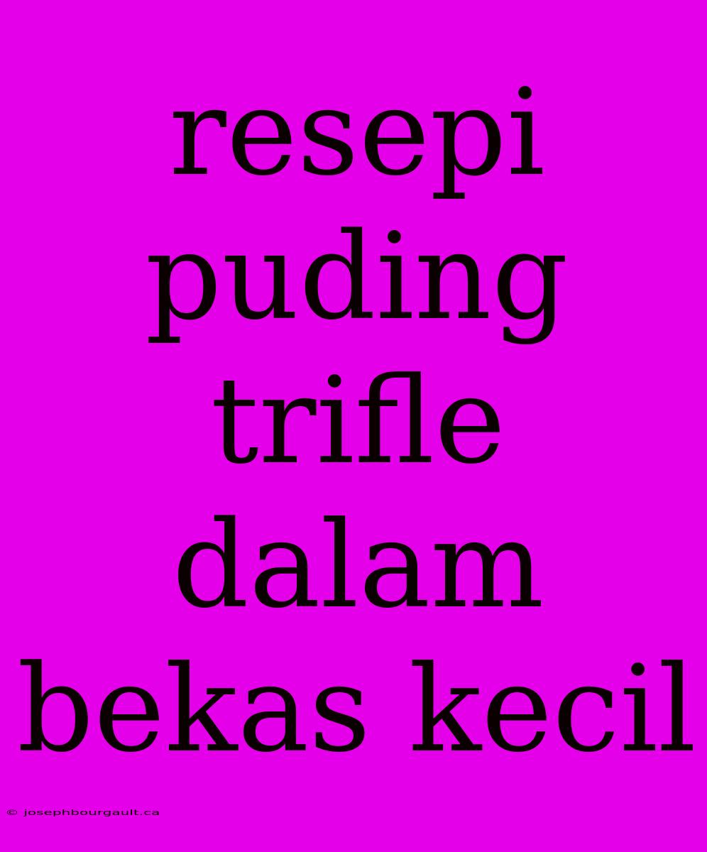 Resepi Puding Trifle Dalam Bekas Kecil