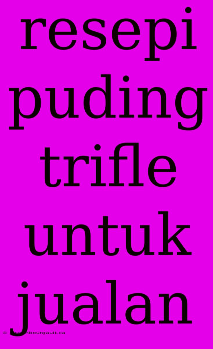 Resepi Puding Trifle Untuk Jualan