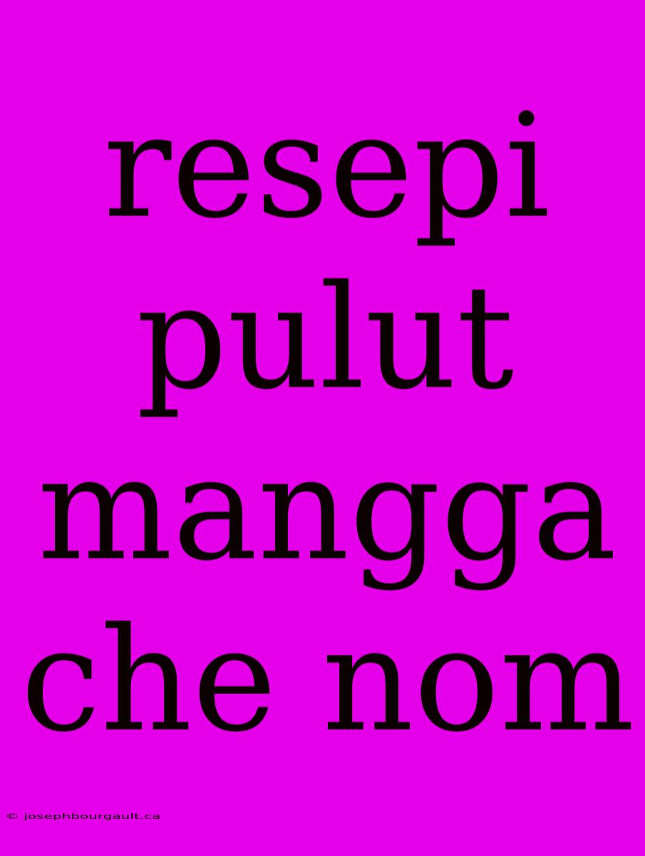 Resepi Pulut Mangga Che Nom