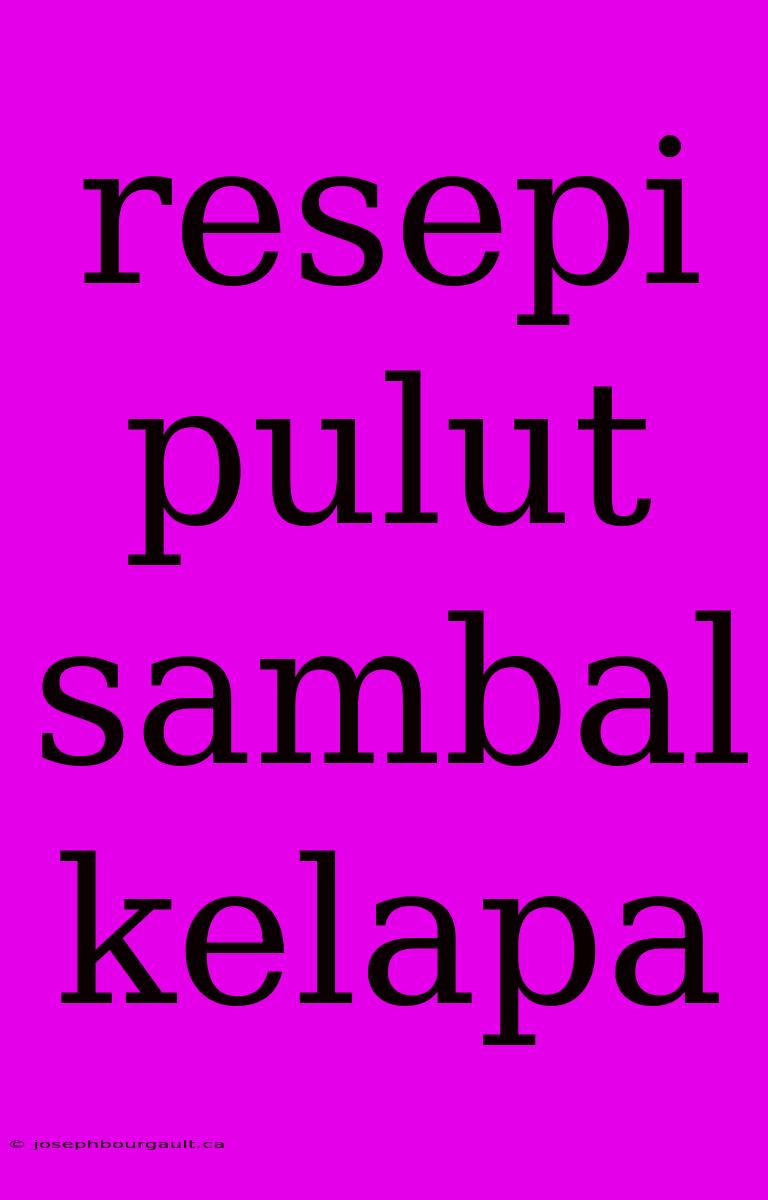 Resepi Pulut Sambal Kelapa