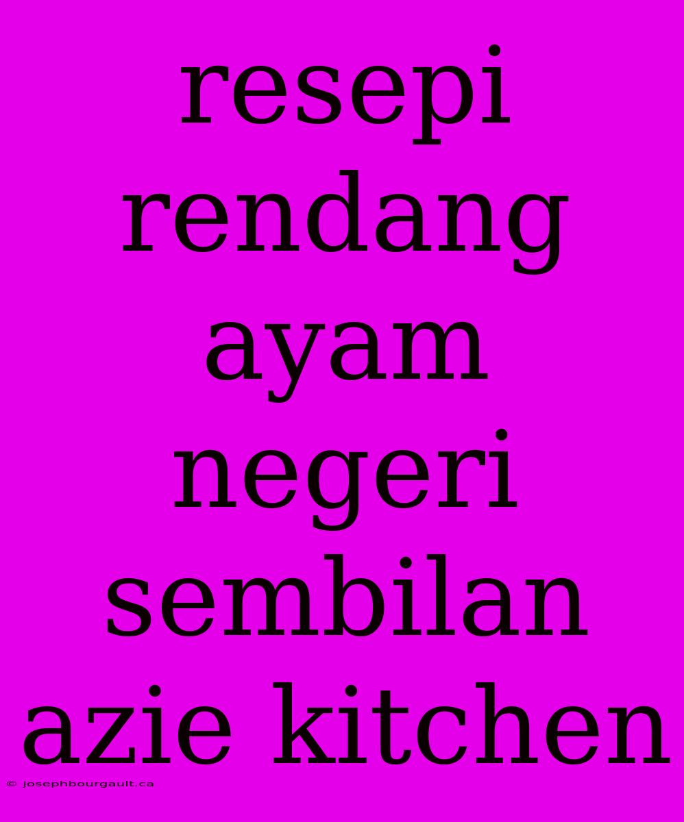 Resepi Rendang Ayam Negeri Sembilan Azie Kitchen