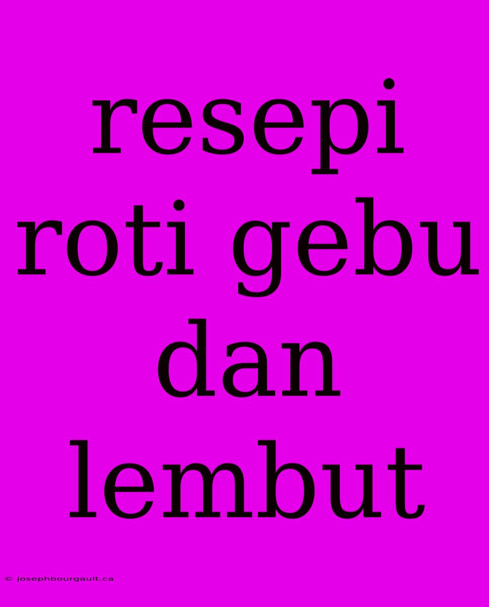 Resepi Roti Gebu Dan Lembut