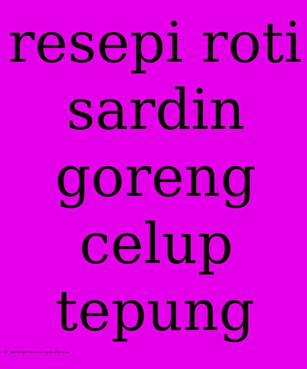 Resepi Roti Sardin Goreng Celup Tepung