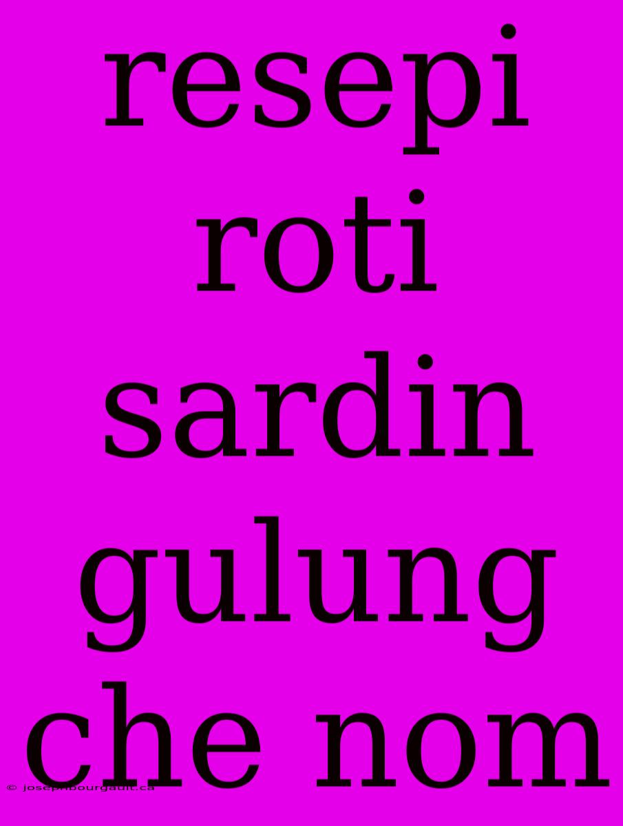 Resepi Roti Sardin Gulung Che Nom