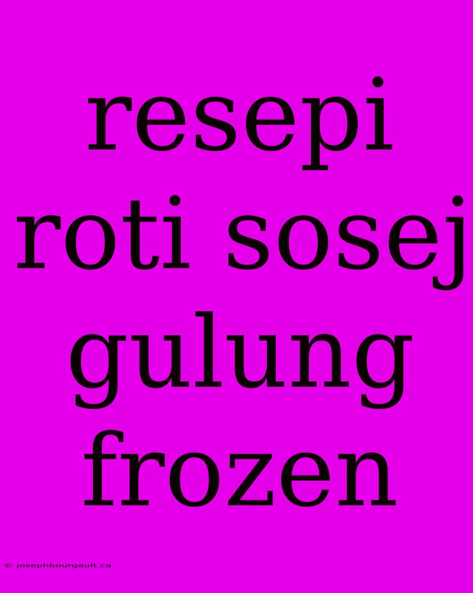 Resepi Roti Sosej Gulung Frozen