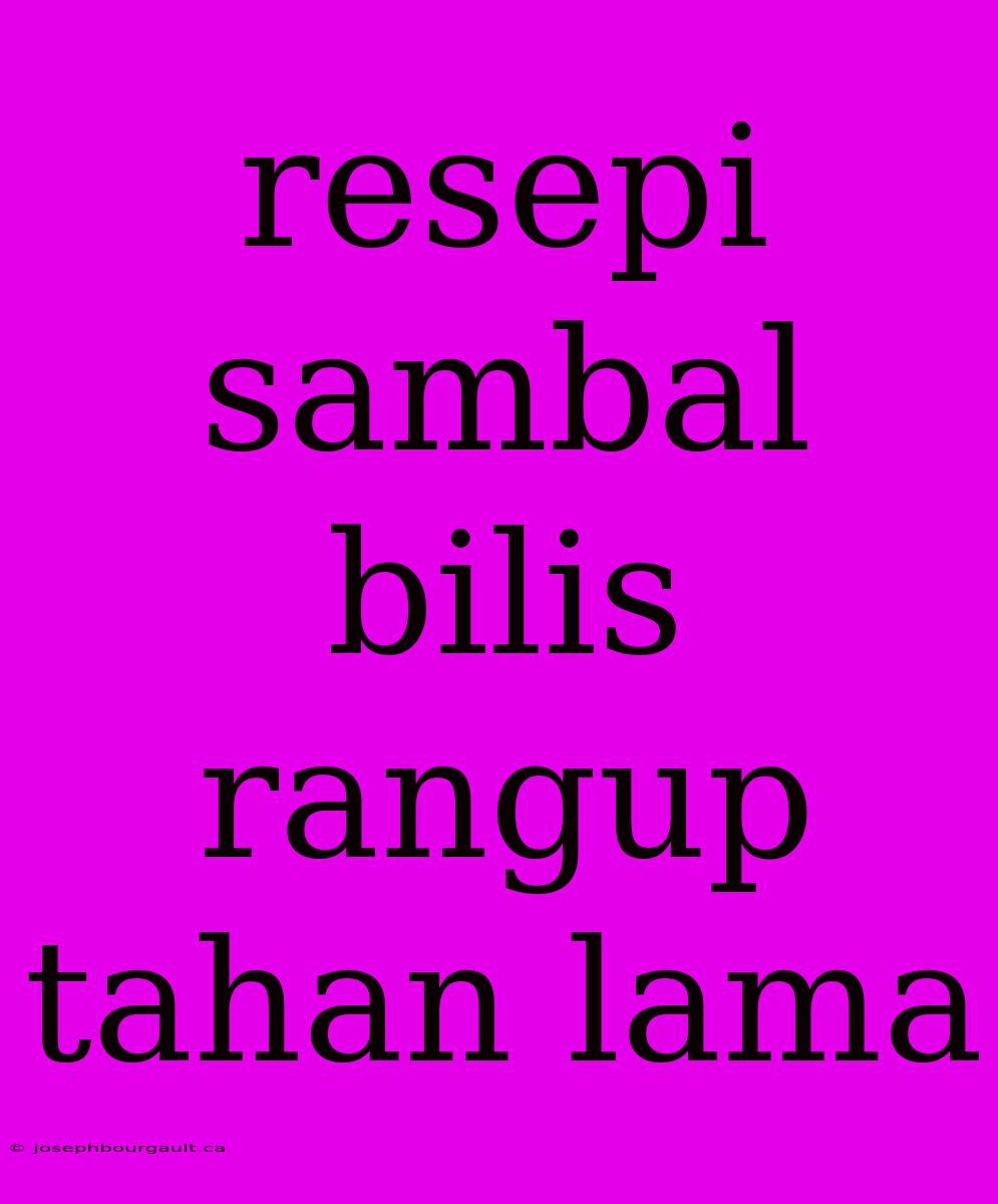 Resepi Sambal Bilis Rangup Tahan Lama