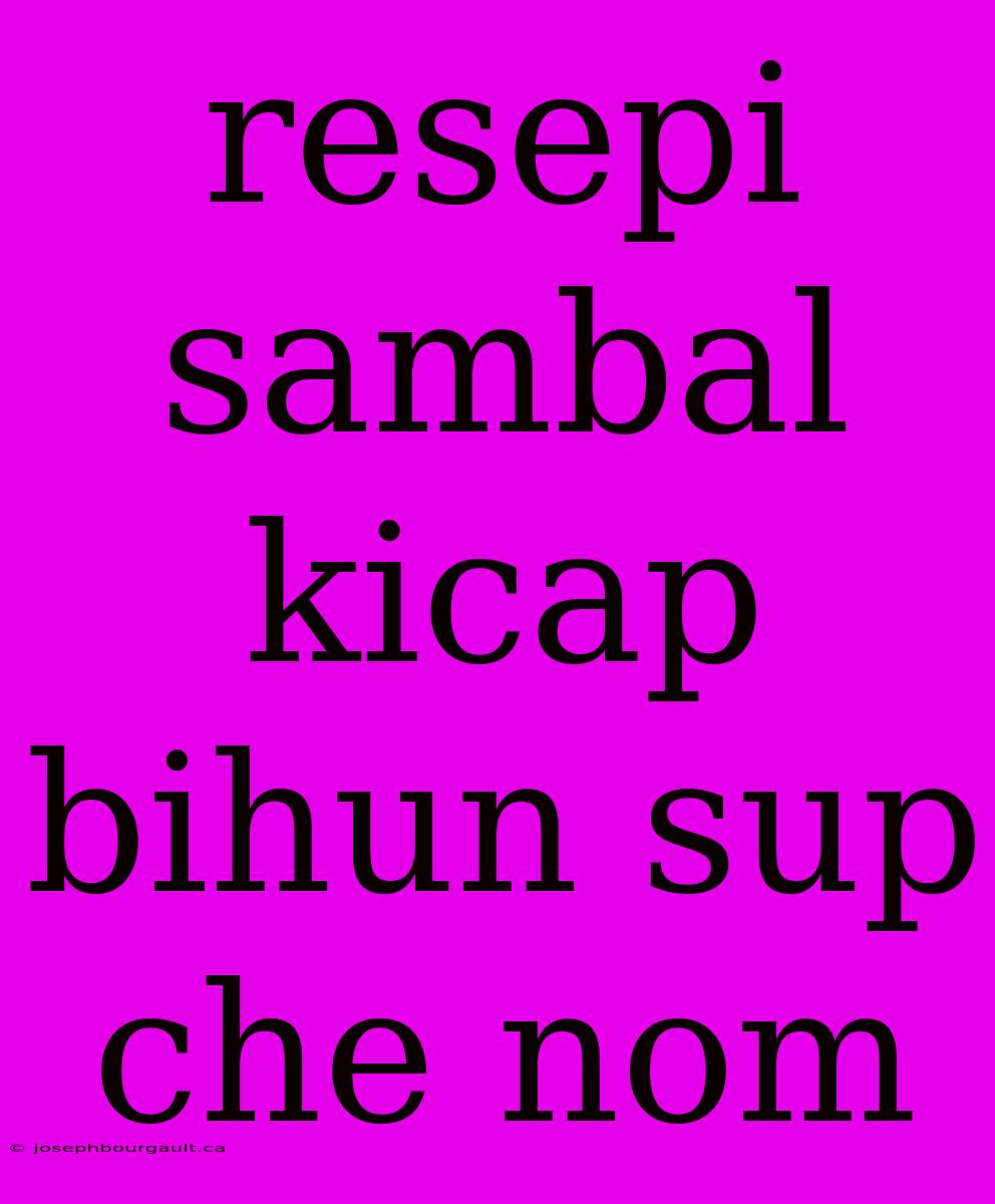 Resepi Sambal Kicap Bihun Sup Che Nom