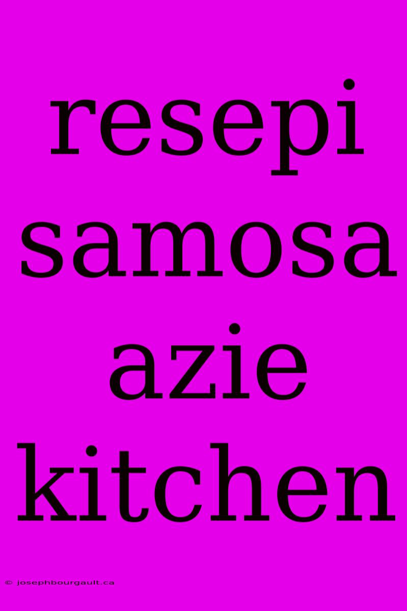 Resepi Samosa Azie Kitchen