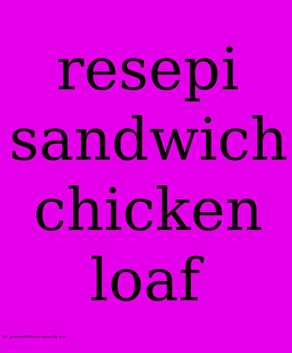 Resepi Sandwich Chicken Loaf