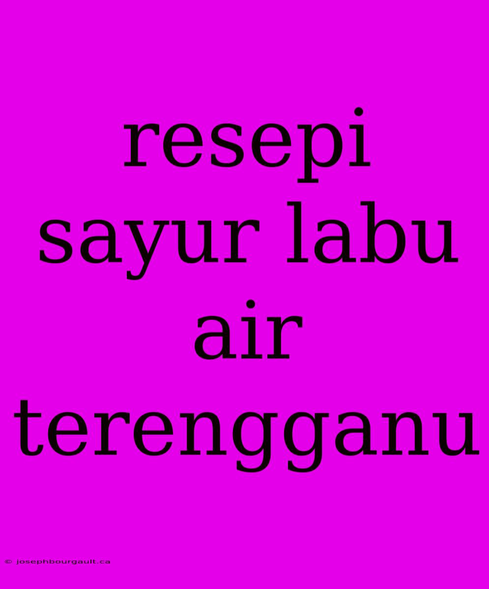 Resepi Sayur Labu Air Terengganu