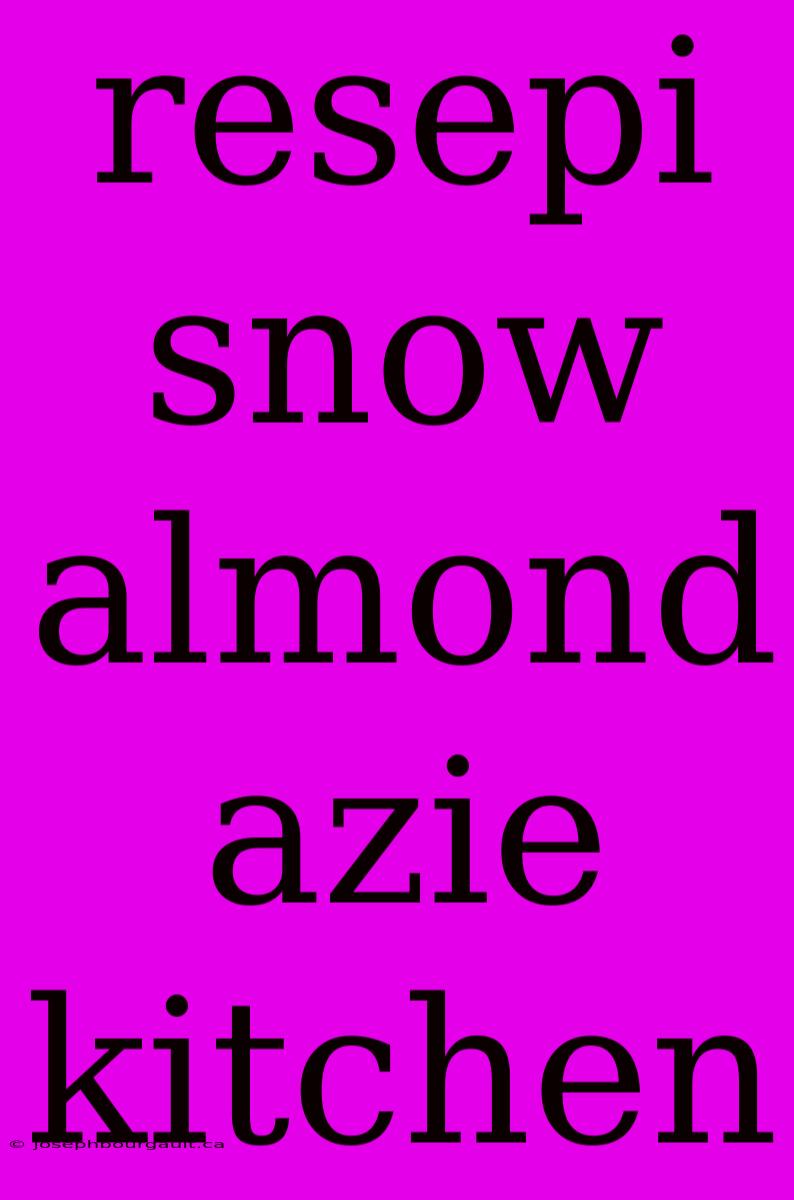 Resepi Snow Almond Azie Kitchen