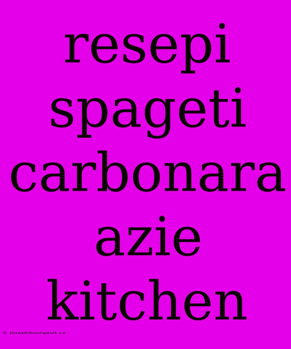 Resepi Spageti Carbonara Azie Kitchen