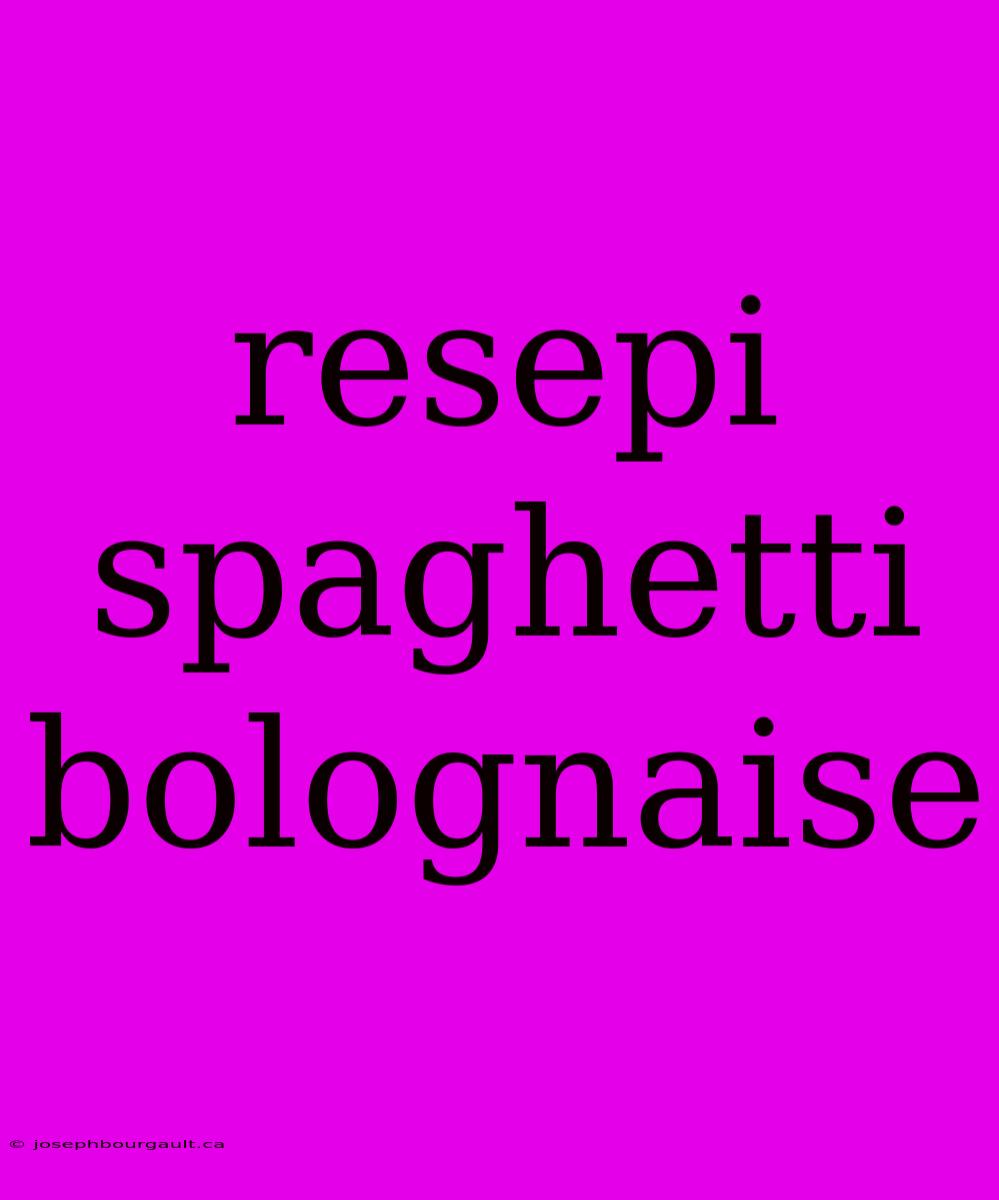 Resepi Spaghetti Bolognaise