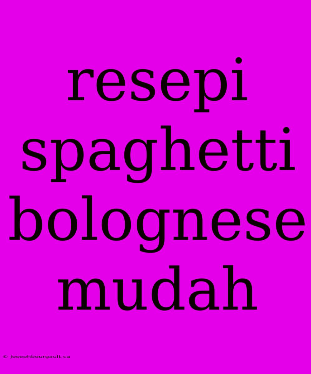 Resepi Spaghetti Bolognese Mudah