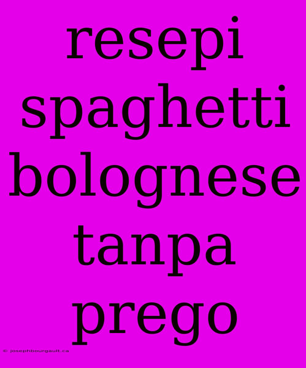 Resepi Spaghetti Bolognese Tanpa Prego