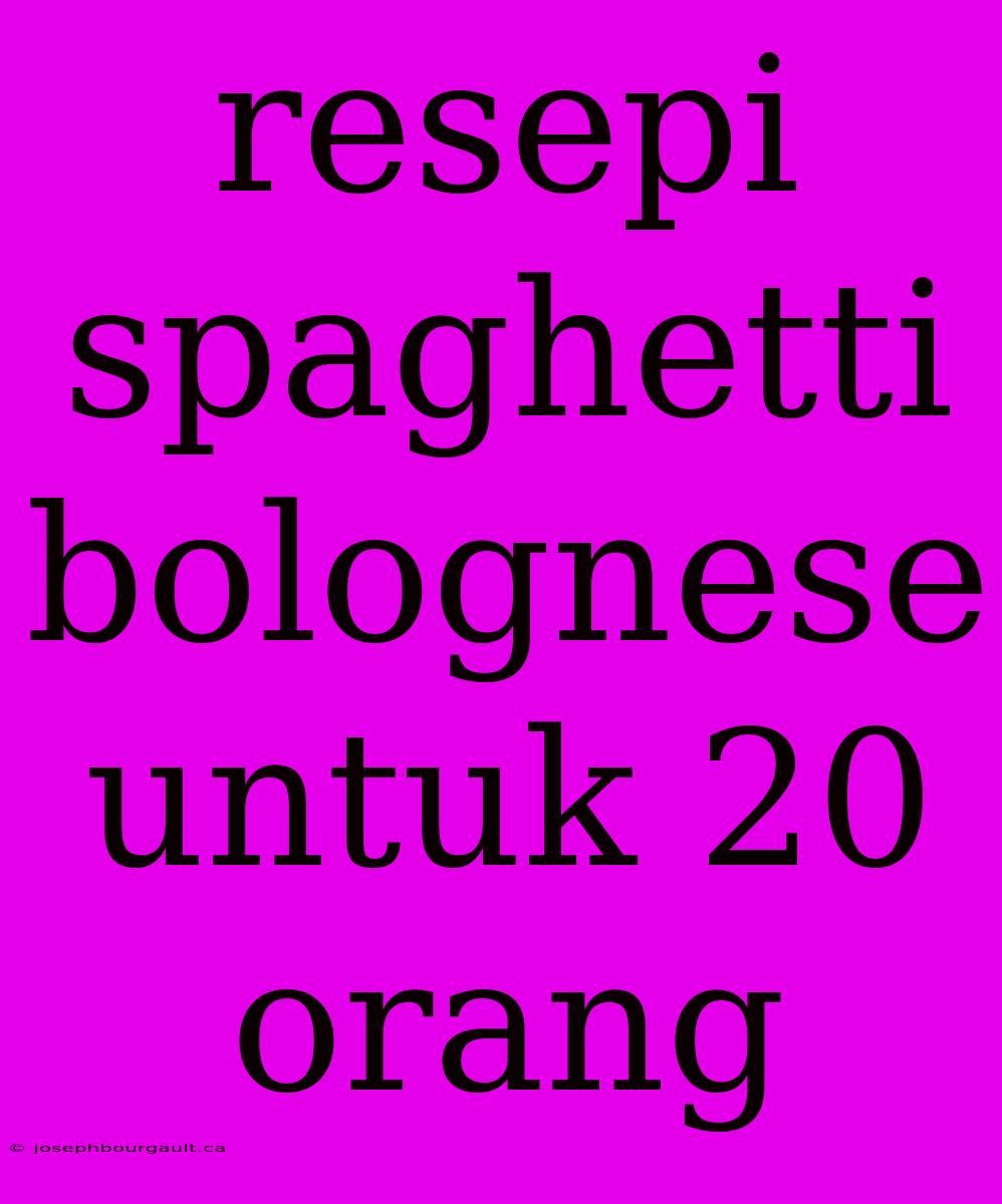 Resepi Spaghetti Bolognese Untuk 20 Orang