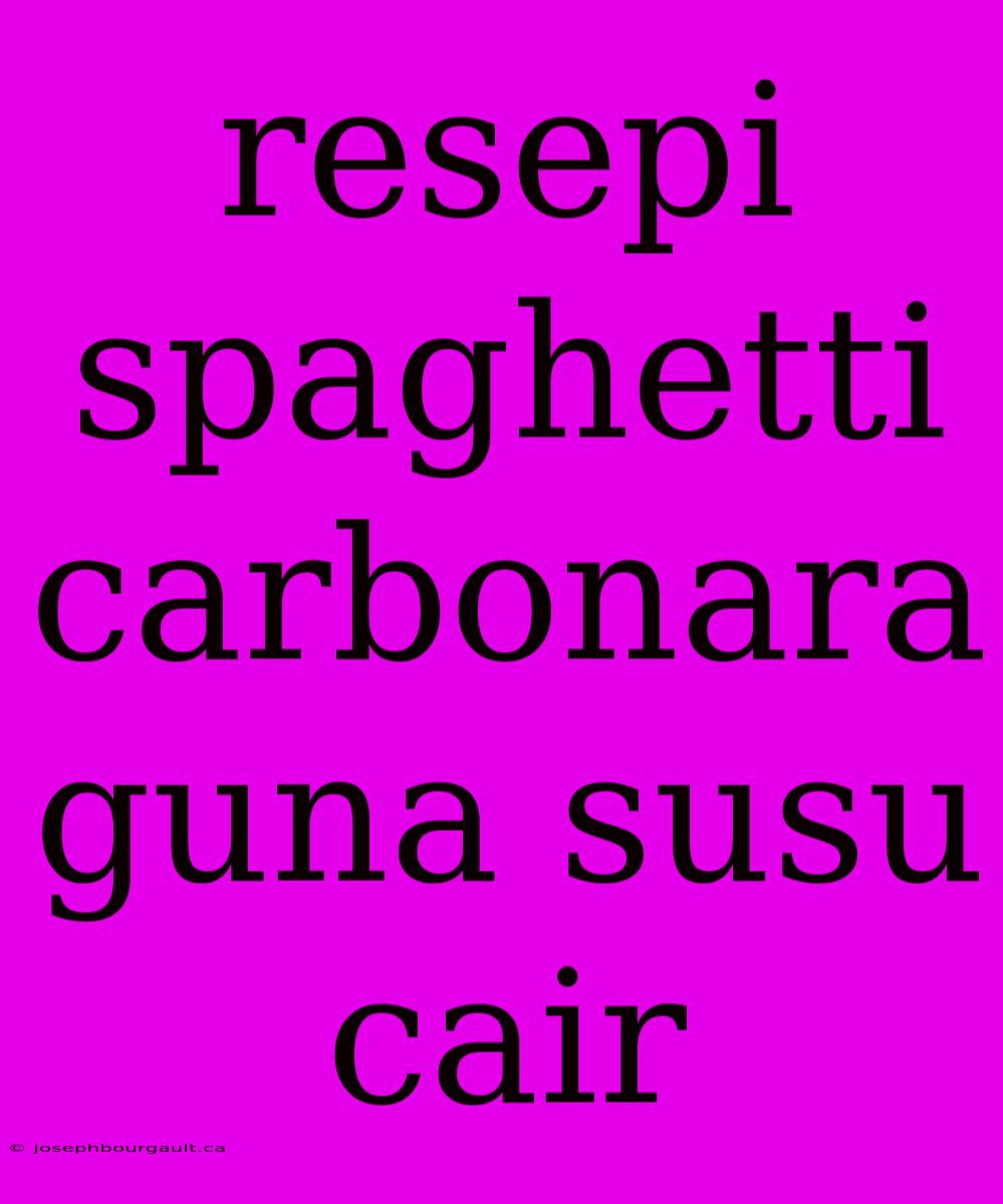 Resepi Spaghetti Carbonara Guna Susu Cair