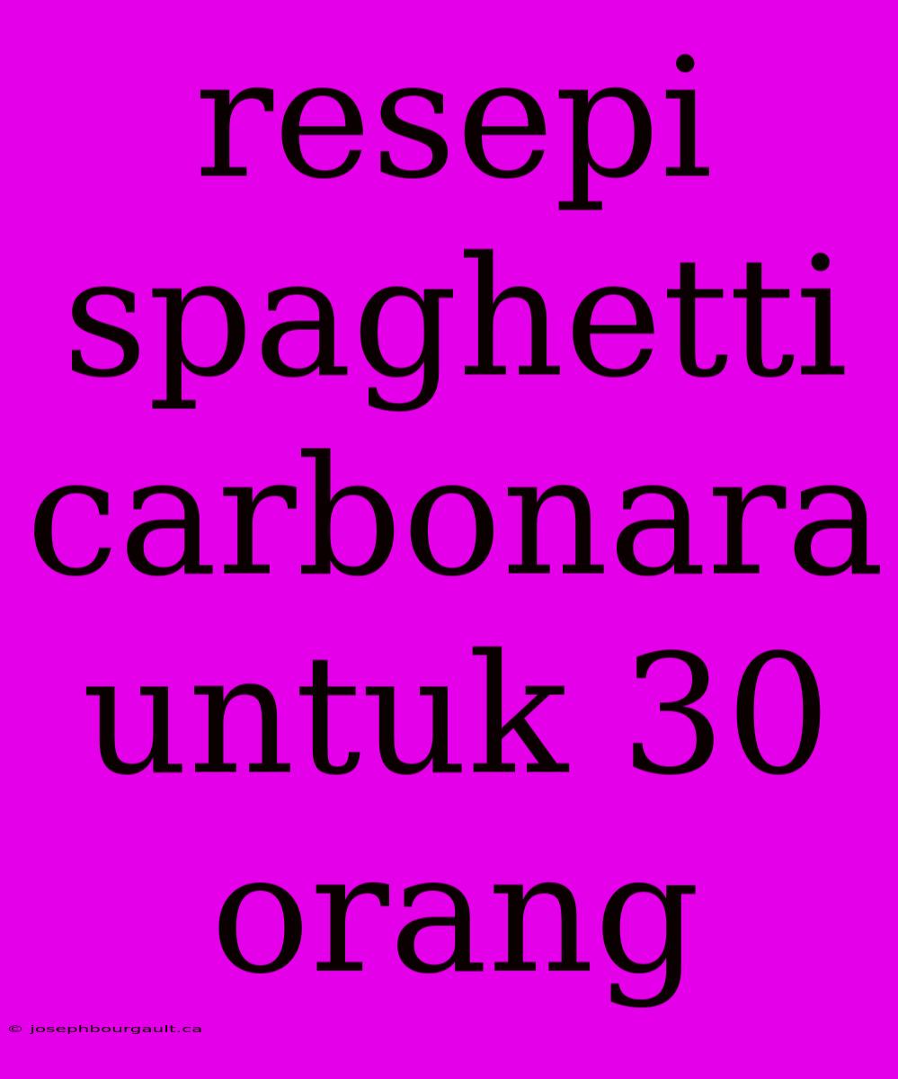 Resepi Spaghetti Carbonara Untuk 30 Orang