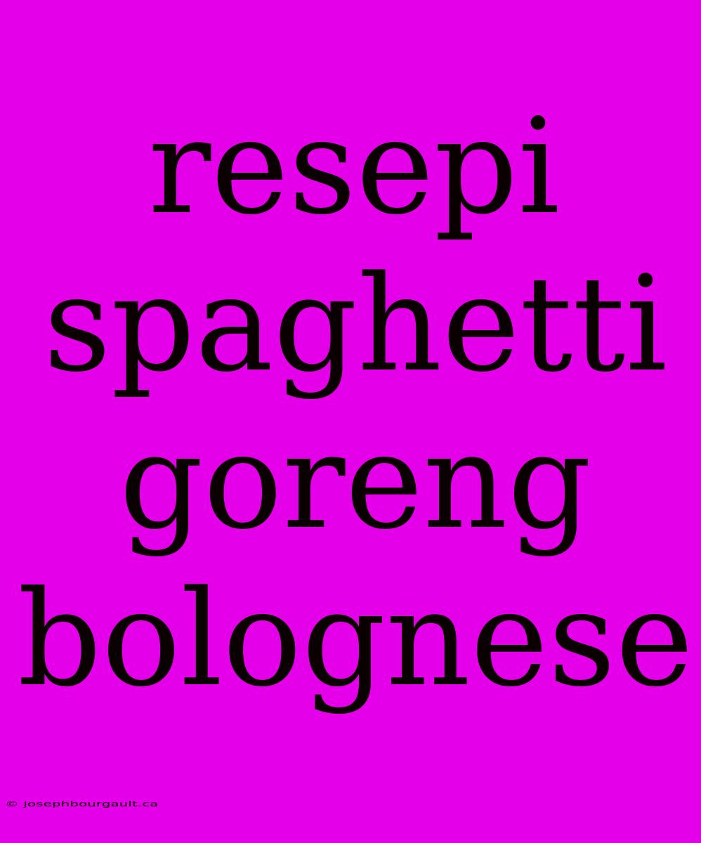 Resepi Spaghetti Goreng Bolognese