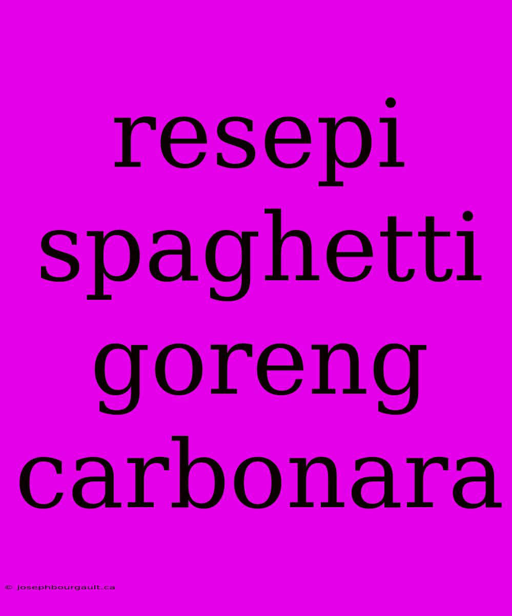 Resepi Spaghetti Goreng Carbonara