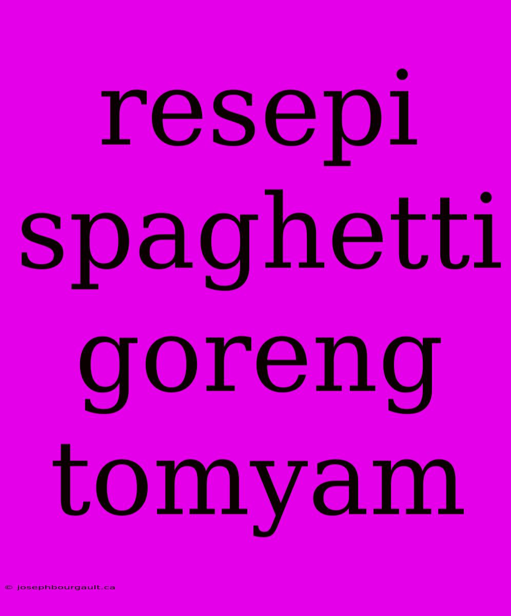 Resepi Spaghetti Goreng Tomyam