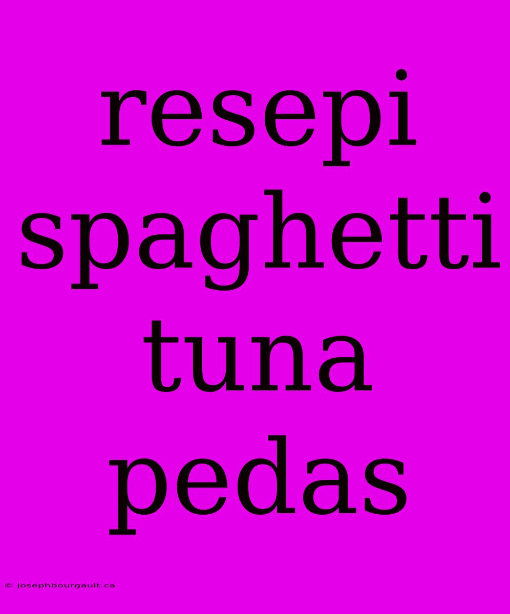 Resepi Spaghetti Tuna Pedas