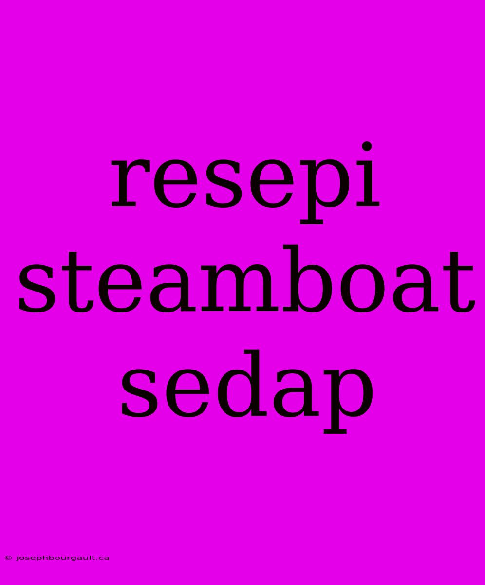 Resepi Steamboat Sedap