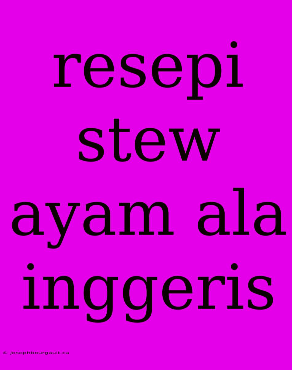 Resepi Stew Ayam Ala Inggeris