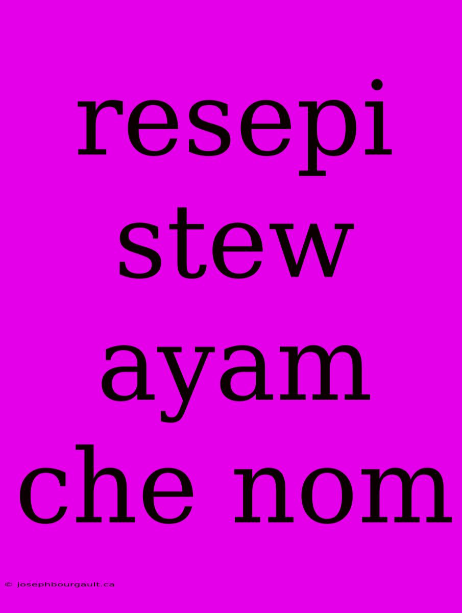 Resepi Stew Ayam Che Nom