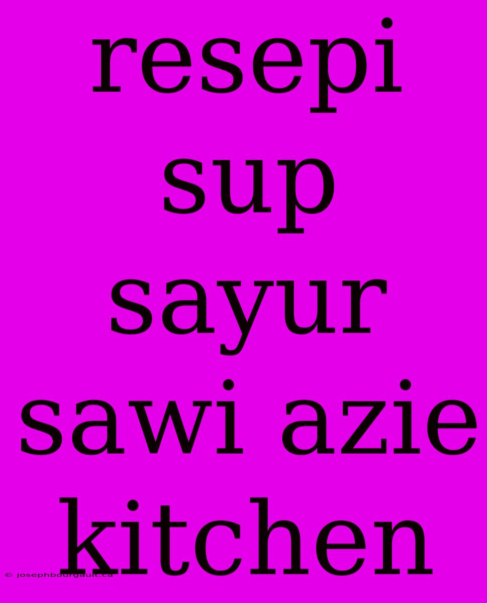 Resepi Sup Sayur Sawi Azie Kitchen