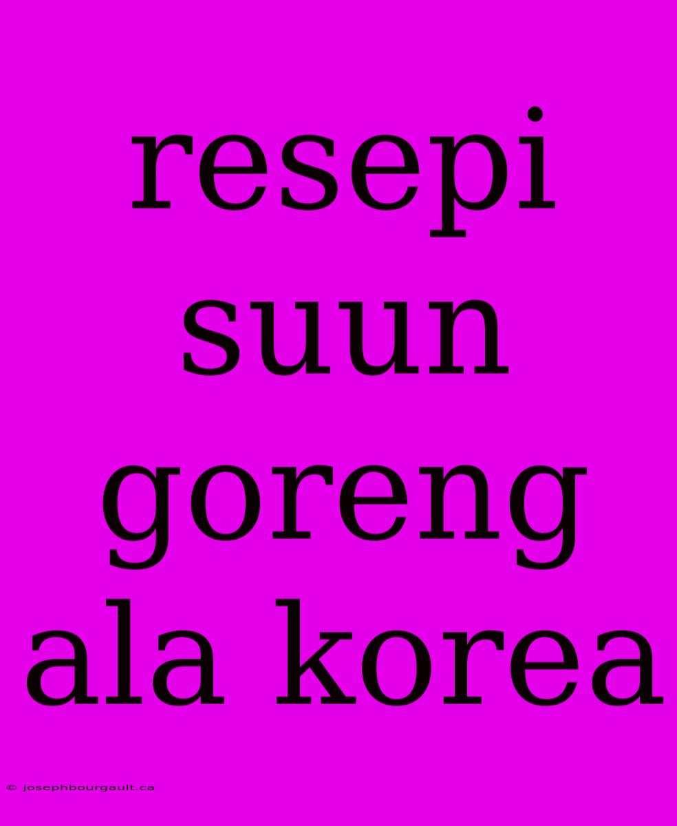 Resepi Suun Goreng Ala Korea