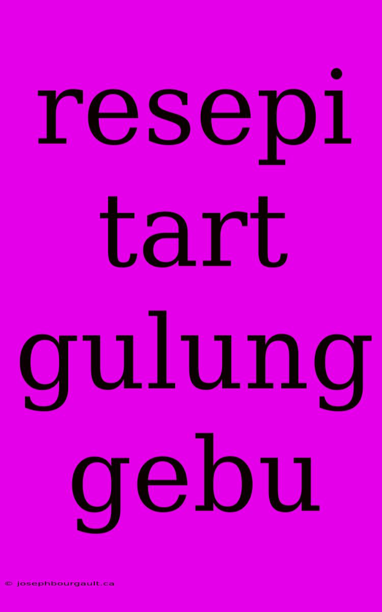 Resepi Tart Gulung Gebu