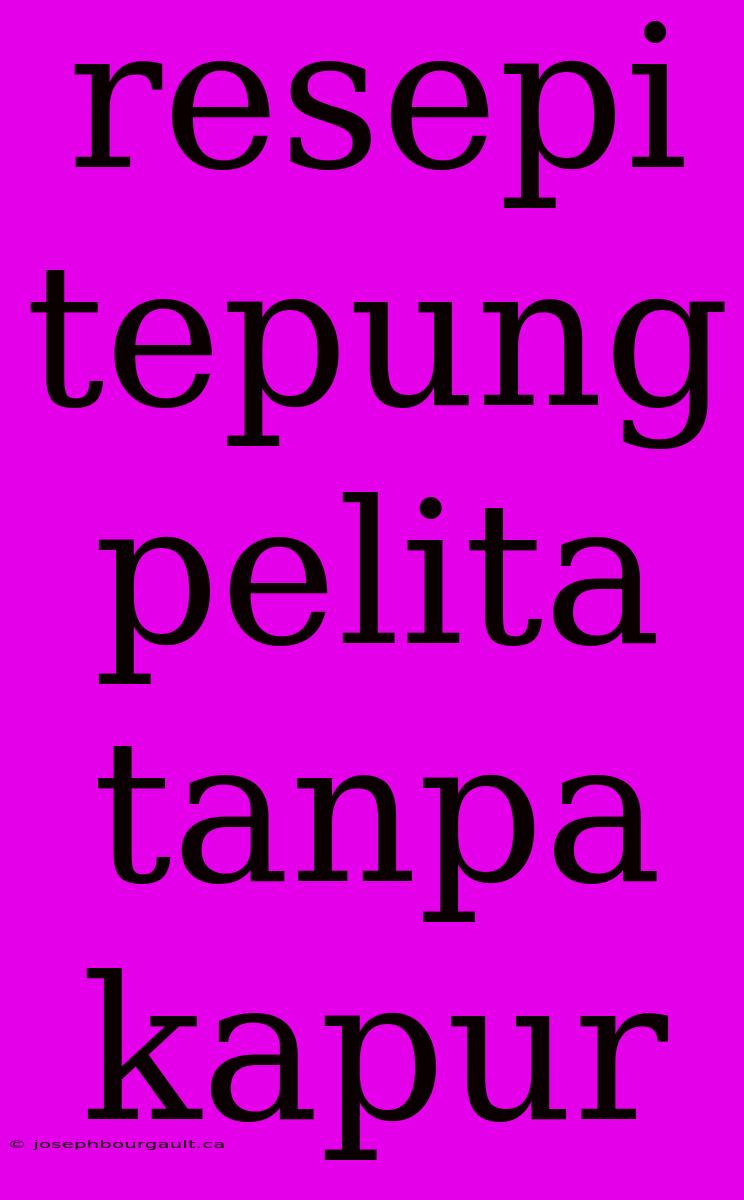 Resepi Tepung Pelita Tanpa Kapur