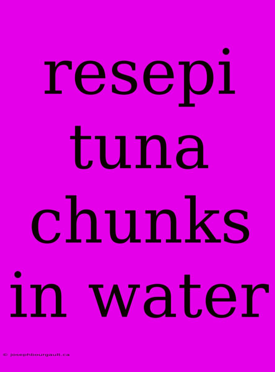 Resepi Tuna Chunks In Water