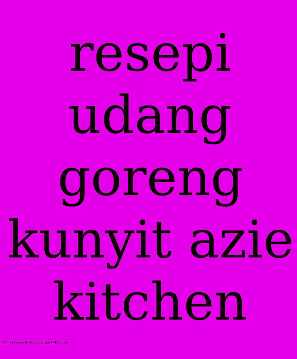 Resepi Udang Goreng Kunyit Azie Kitchen