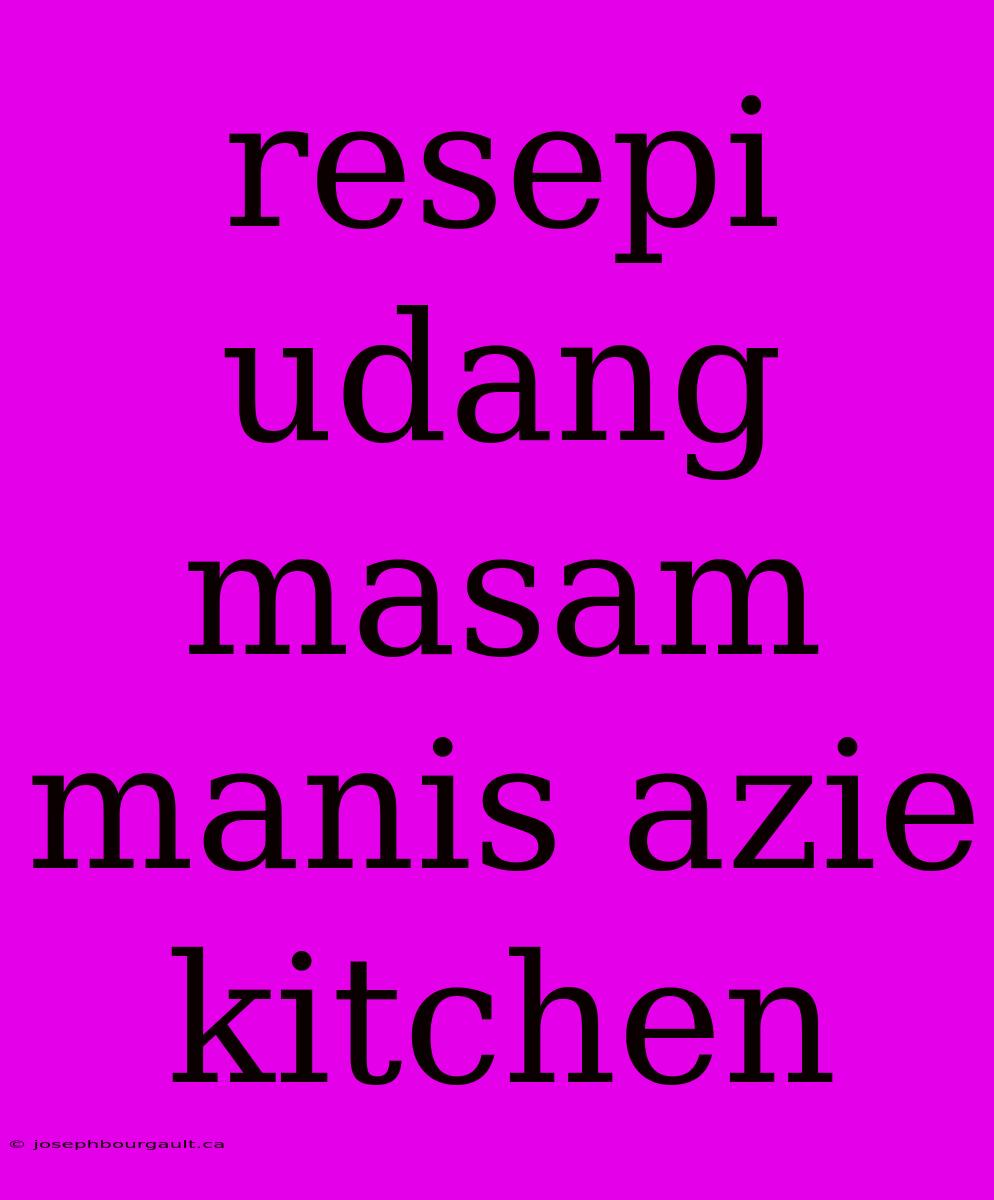 Resepi Udang Masam Manis Azie Kitchen