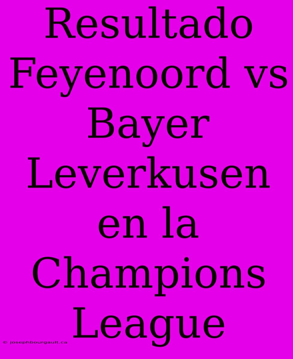 Resultado Feyenoord Vs Bayer Leverkusen En La Champions League